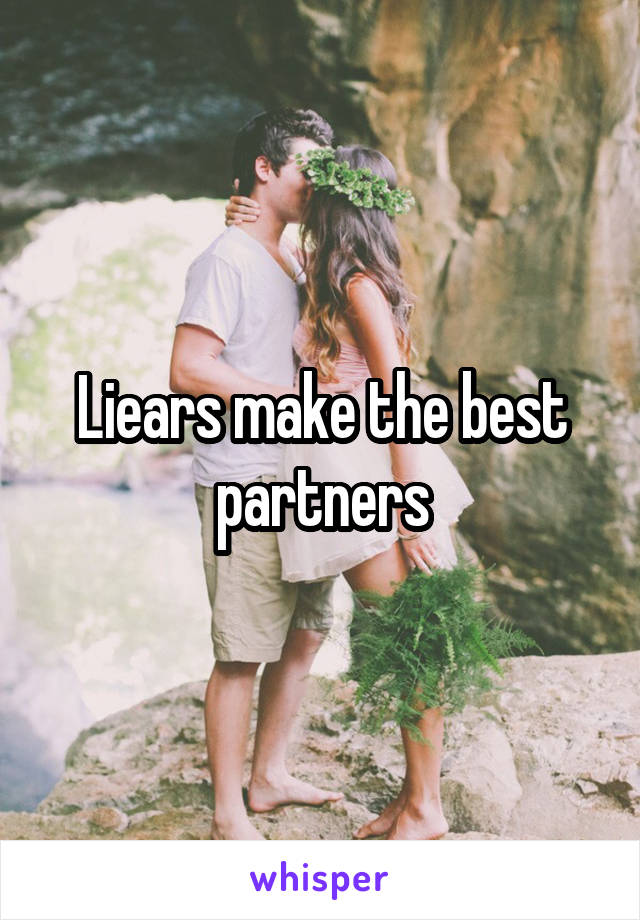 Liears make the best partners