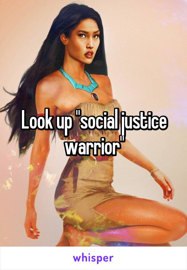 Look up "social justice warrior"