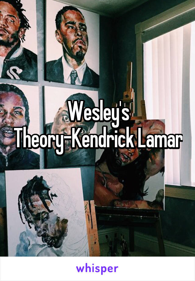 Wesley's Theory-Kendrick Lamar 