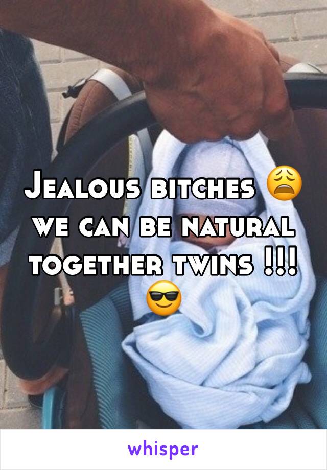 Jealous bitches 😩 we can be natural together twins !!! 😎 