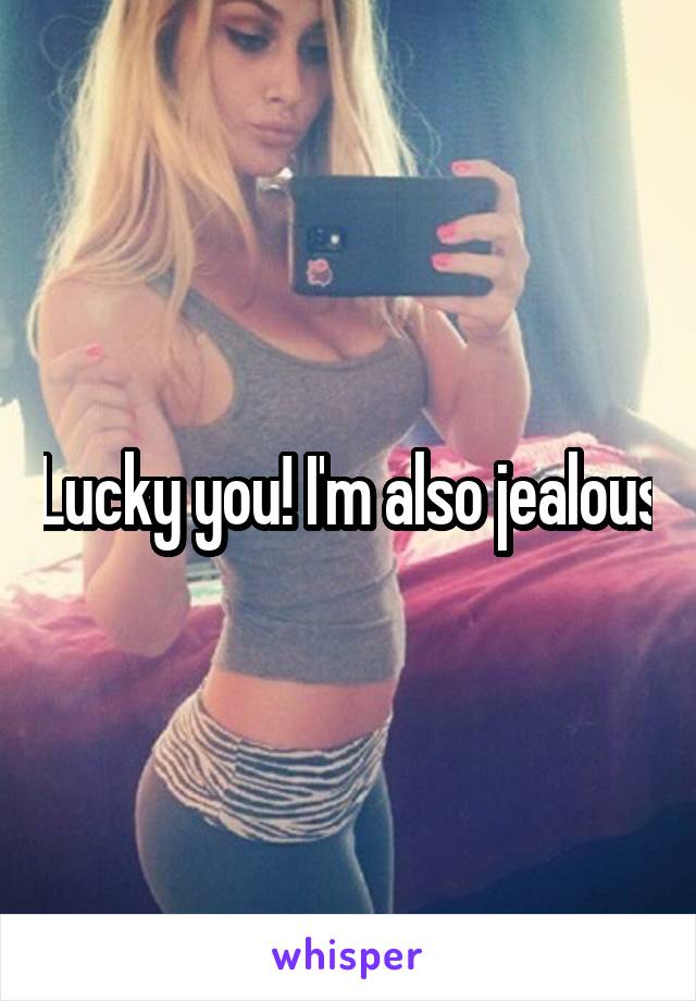 Lucky you! I'm also jealous