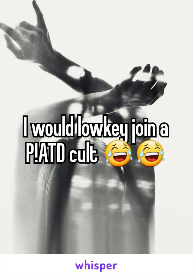 I would lowkey join a     P!ATD cult 😂😂