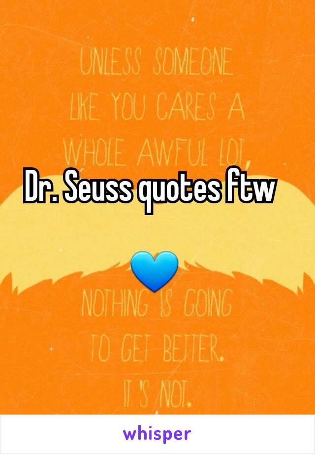 Dr. Seuss quotes ftw  

💙 
