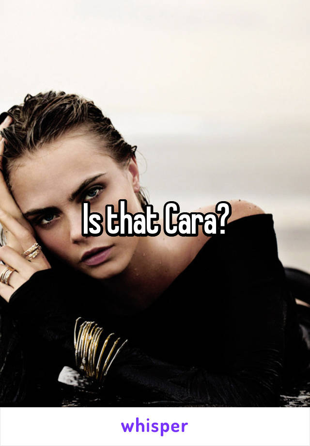 Is that Cara?