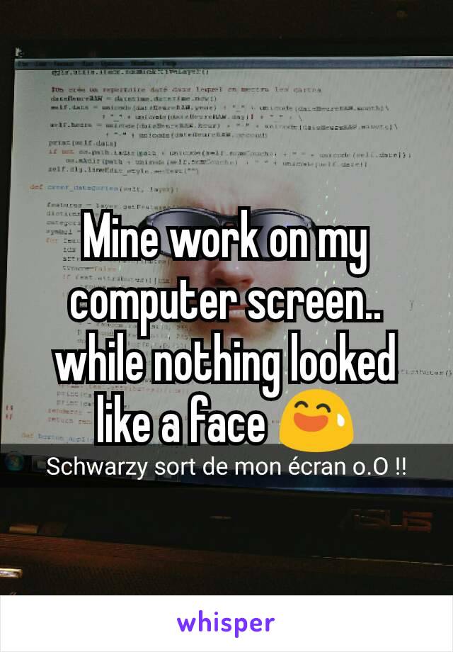 Mine work on my computer screen.. while nothing looked like a face 😅