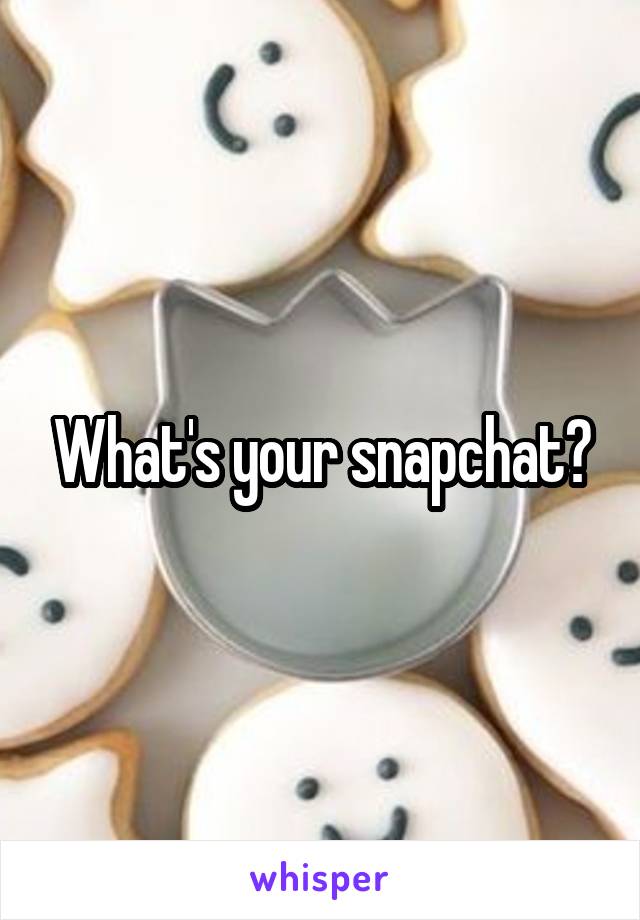 What's your snapchat?