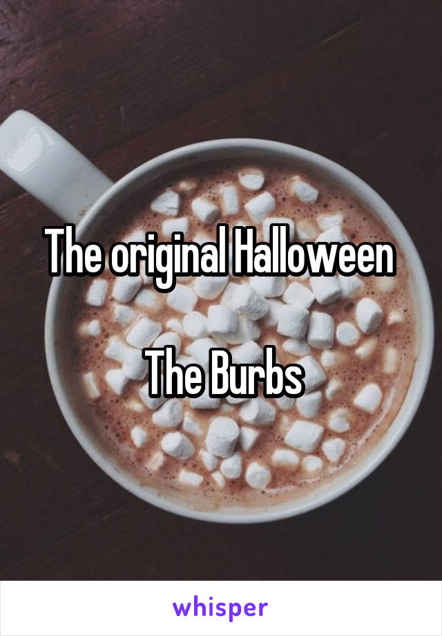 The original Halloween 

The Burbs