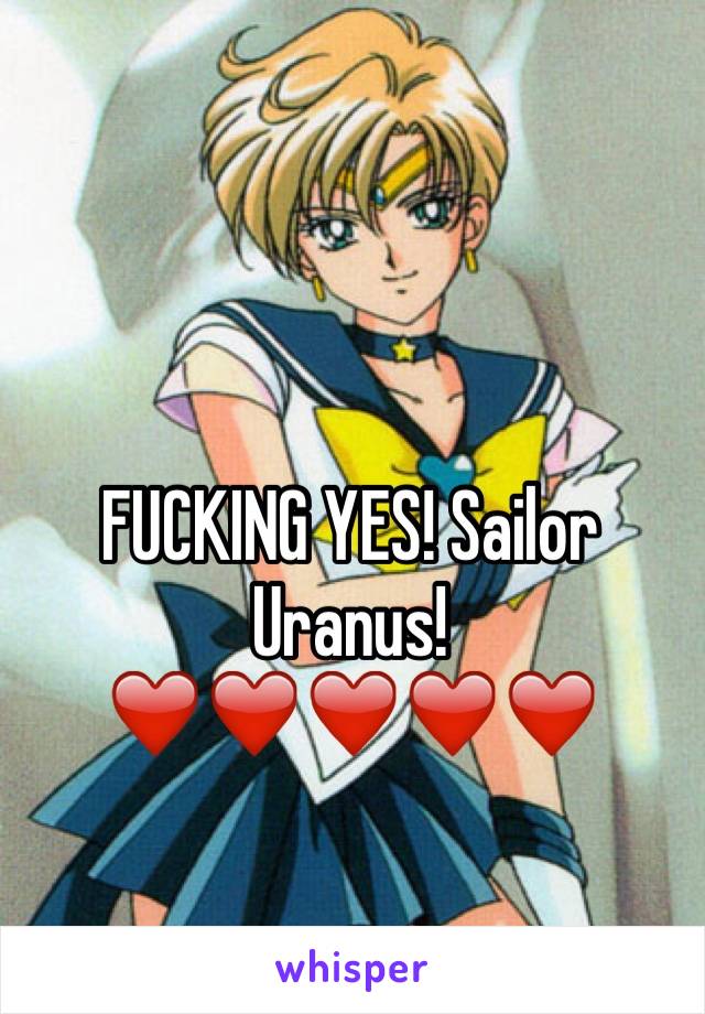 FUCKING YES! Sailor Uranus!❤️❤️❤️❤️❤️