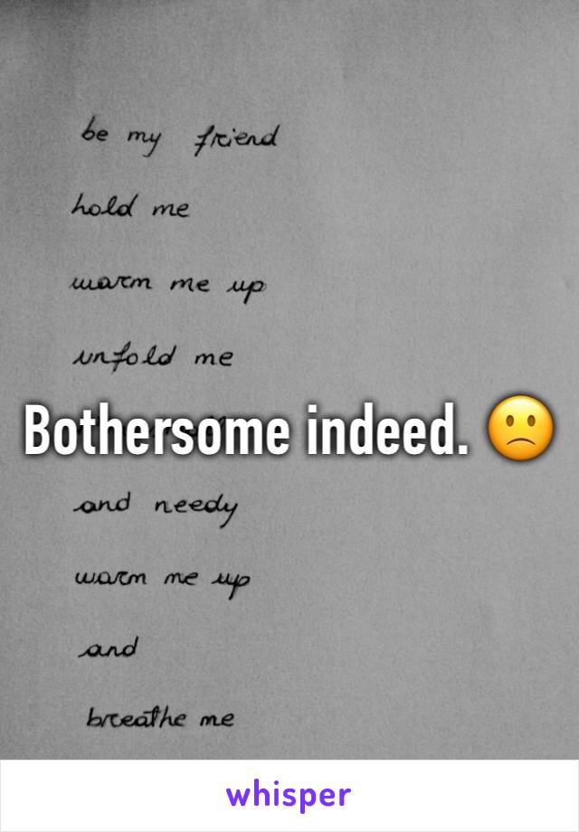 Bothersome indeed. 🙁