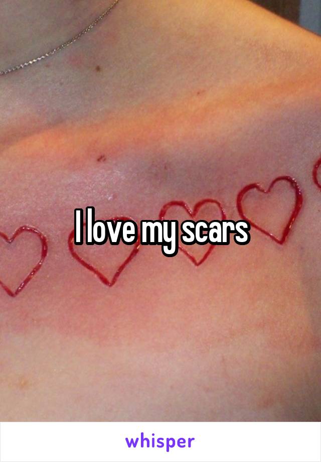 I love my scars