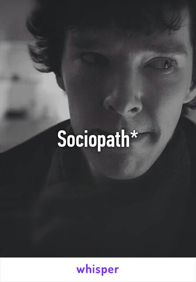 Sociopath*