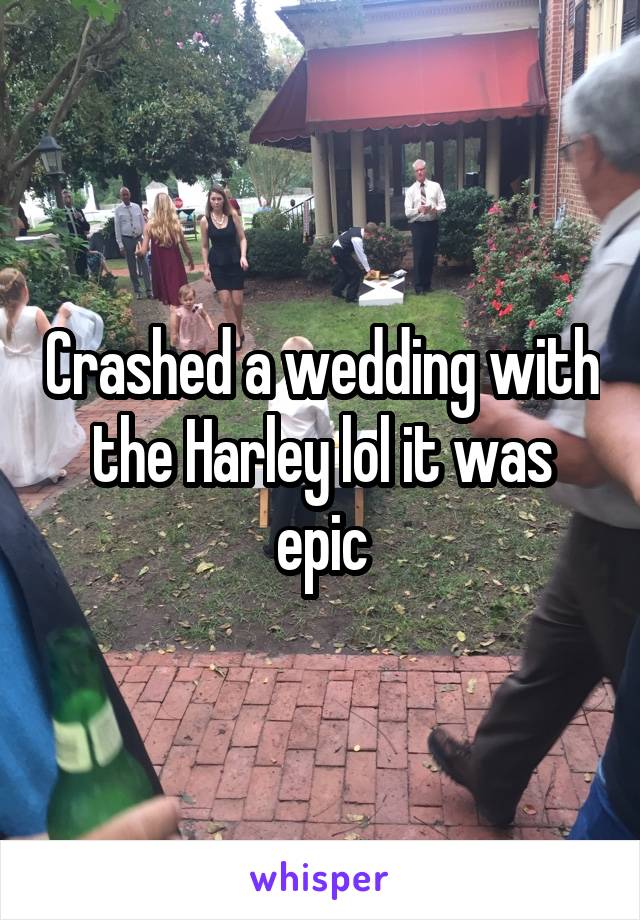 Crashed a wedding with the Harley lol it was epic