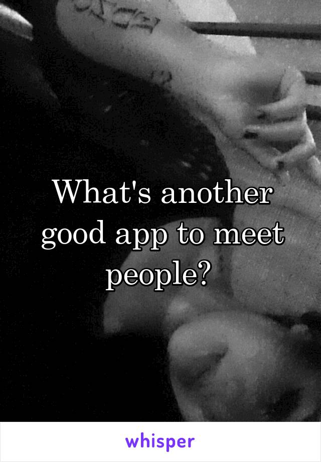 What's another good app to meet people? 