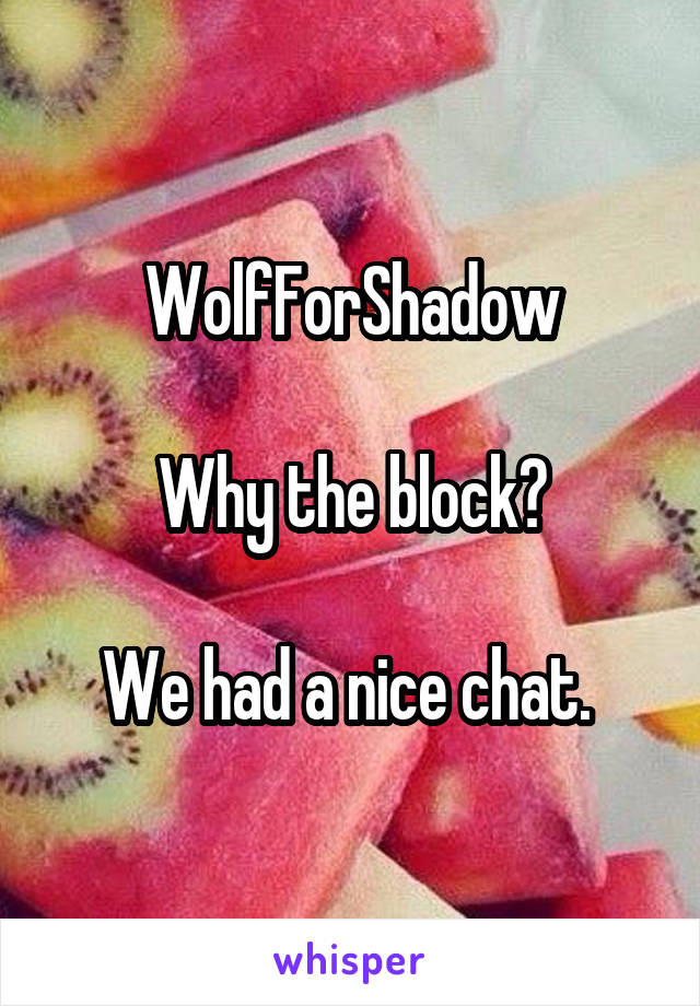 WolfForShadow

Why the block?

We had a nice chat. 