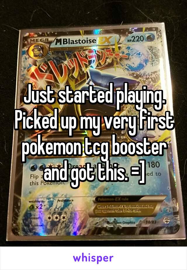Just started playing. Picked up my very first pokemon tcg booster and got this. =]