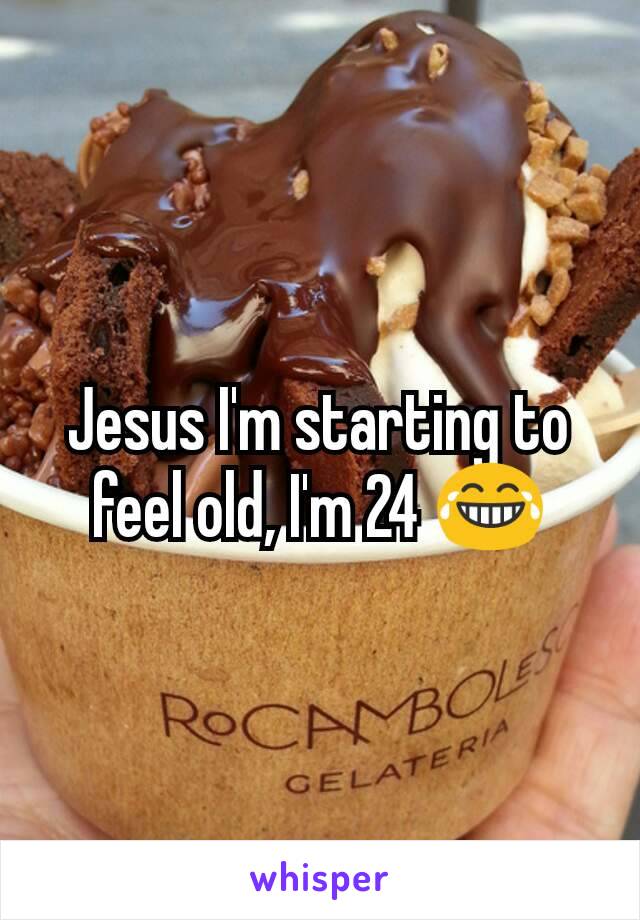 Jesus I'm starting to feel old, I'm 24 😂
