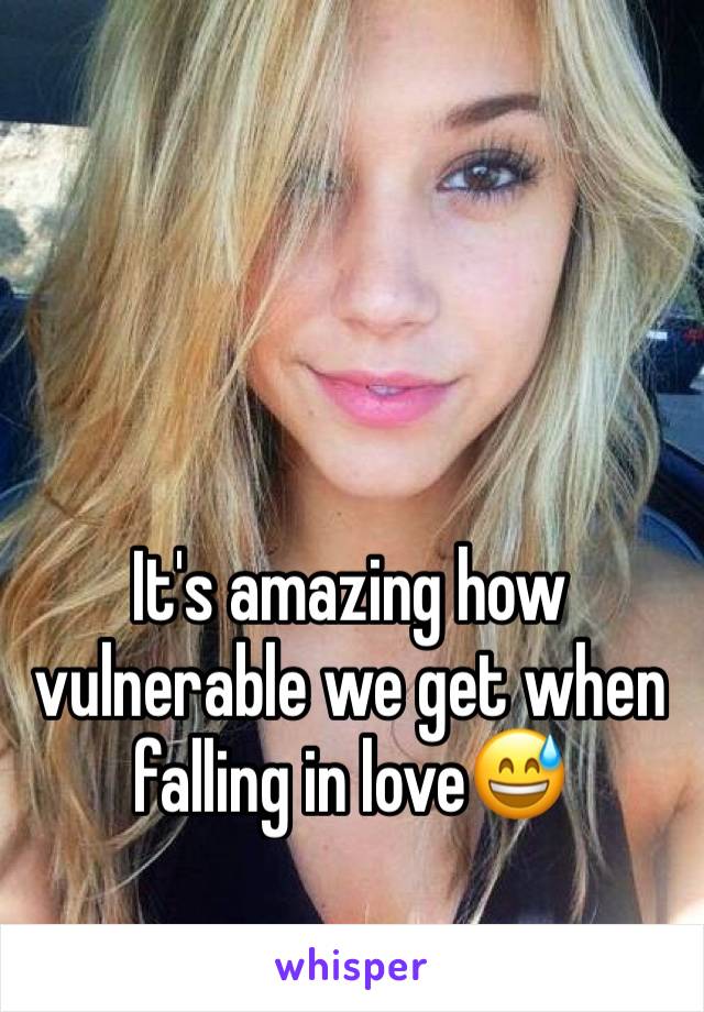 It's amazing how vulnerable we get when falling in love😅
