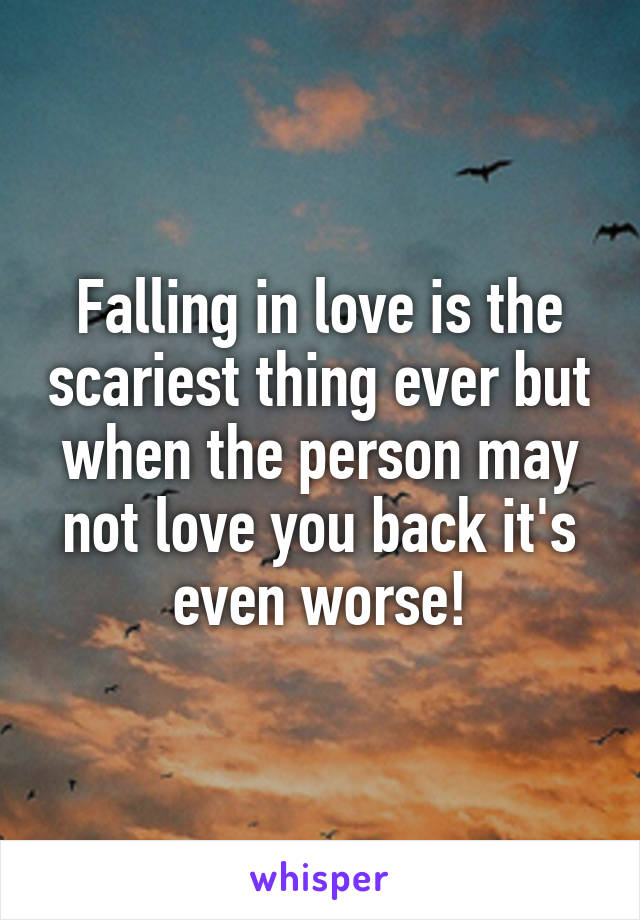 Falling in love is the scariest thing ever but when the person may not love you back it's even worse!