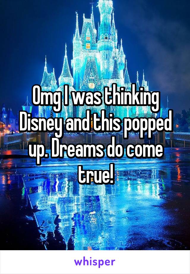 Omg I was thinking Disney and this popped up. Dreams do come true!