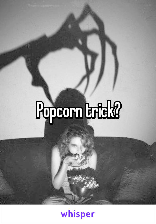 Popcorn trick?