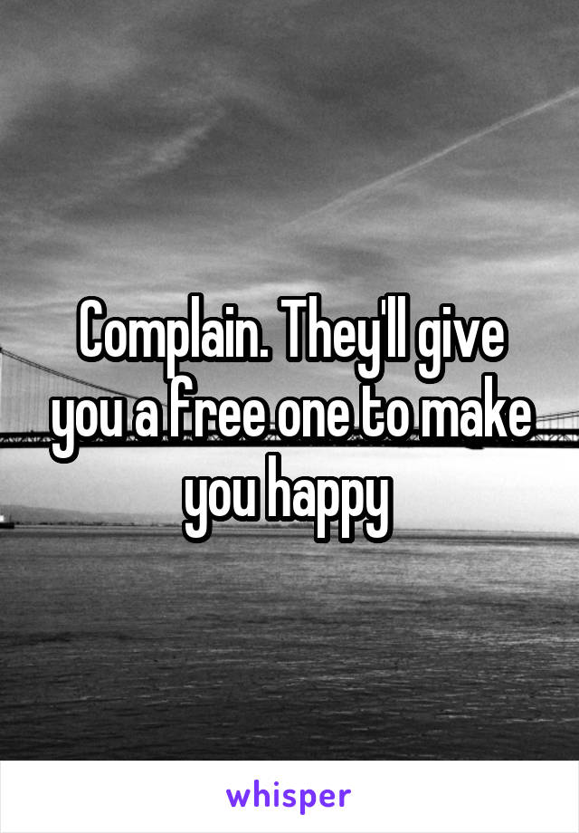 Complain. They'll give you a free one to make you happy 