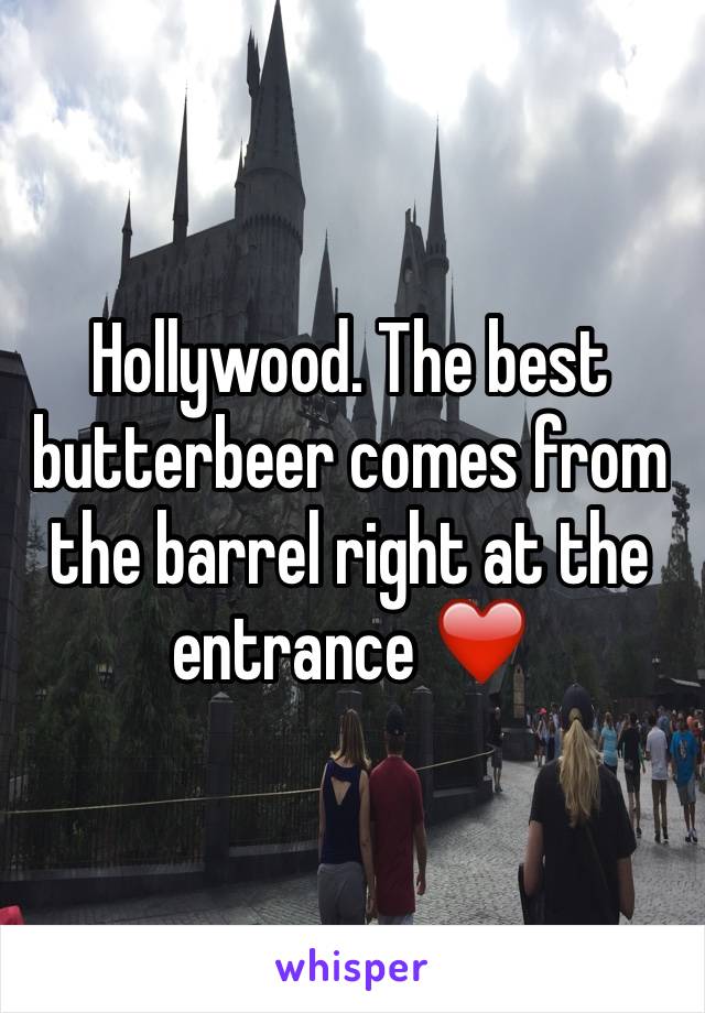 Hollywood. The best butterbeer comes from the barrel right at the entrance ❤️