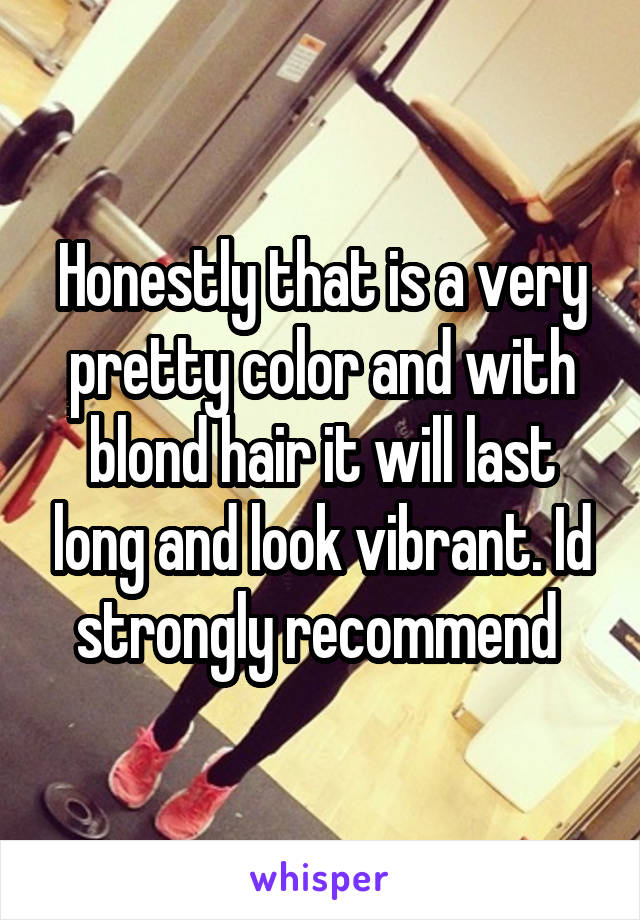 Honestly that is a very pretty color and with blond hair it will last long and look vibrant. Id strongly recommend 