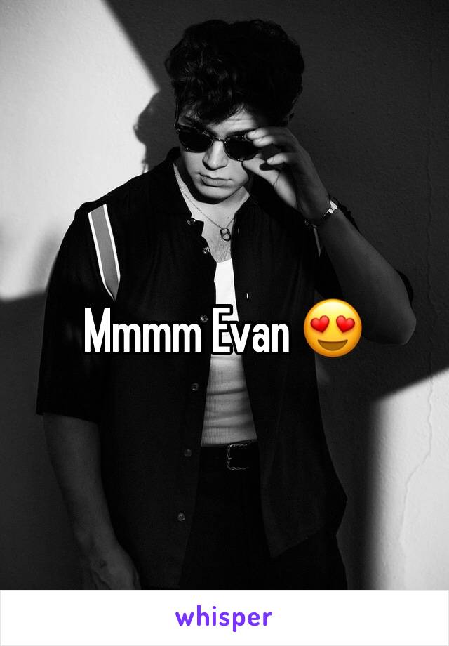 Mmmm Evan 😍