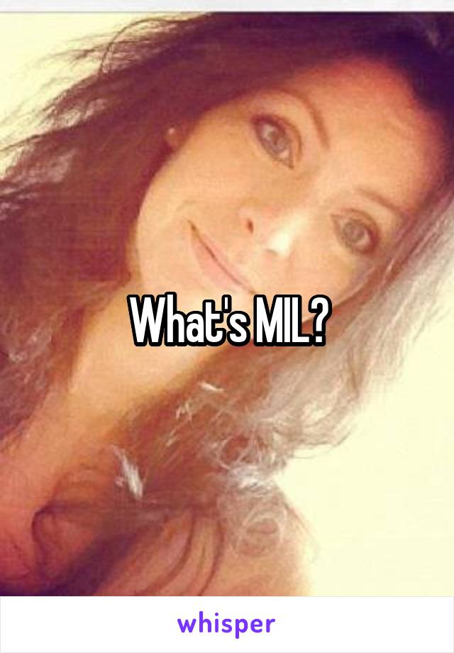 What's MIL?