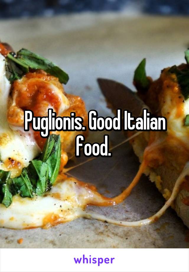 Puglionis. Good Italian food. 