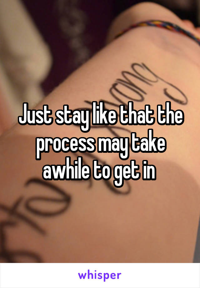 Just stay like that the process may take awhile to get in 