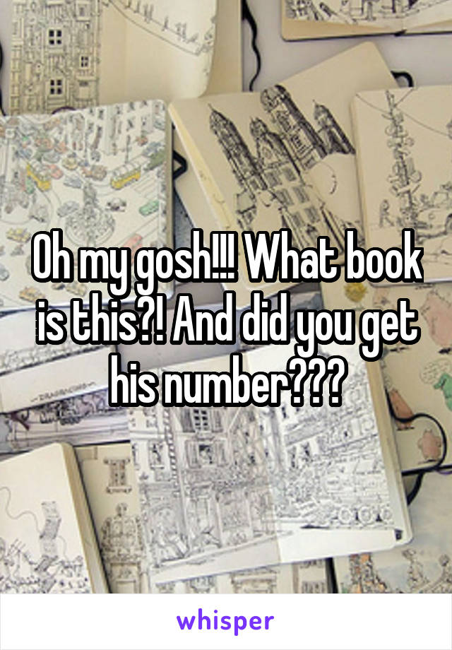 Oh my gosh!!! What book is this?! And did you get his number???
