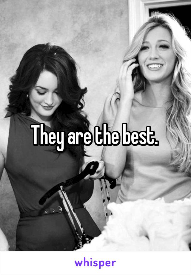 They are the best. 