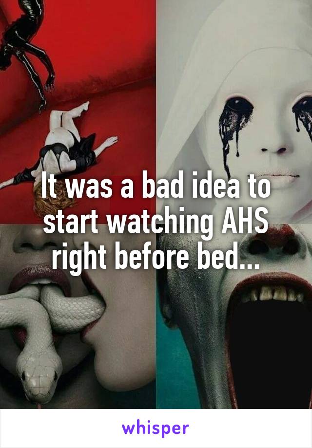 It was a bad idea to start watching AHS right before bed...