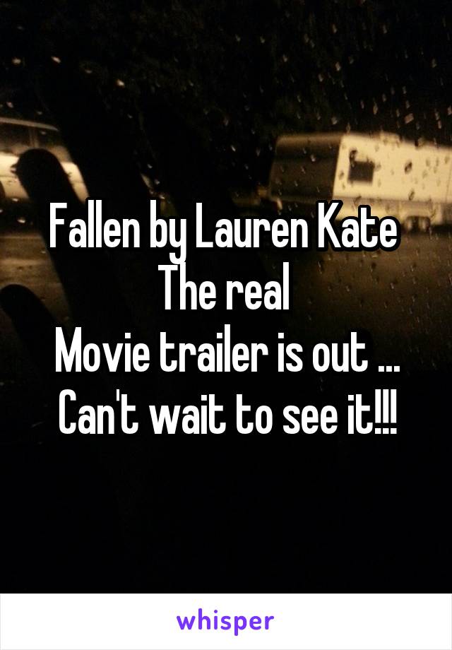 Fallen by Lauren Kate 
The real 
Movie trailer is out ...
Can't wait to see it!!!