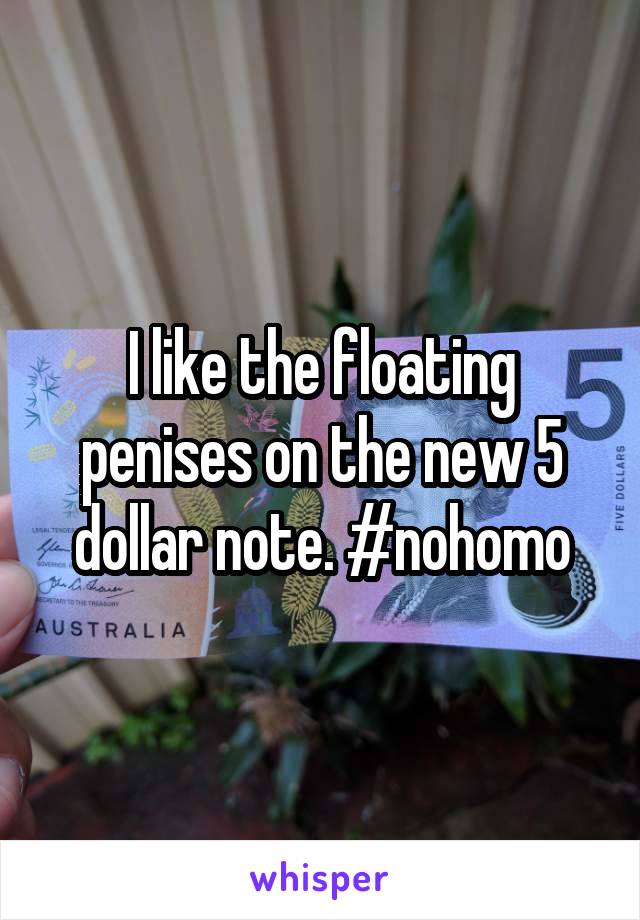 I like the floating penises on the new 5 dollar note. #nohomo