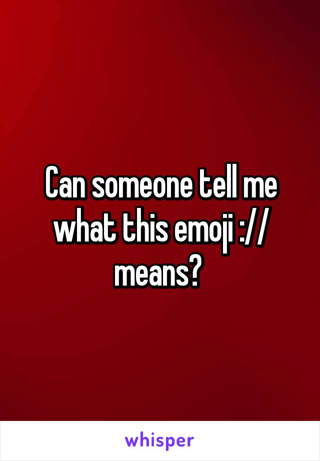 Can someone tell me what this emoji :// means? 