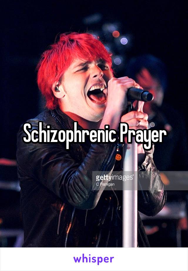 Schizophrenic Prayer