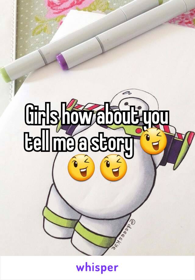 Girls how about you tell me a story 😉😉😉