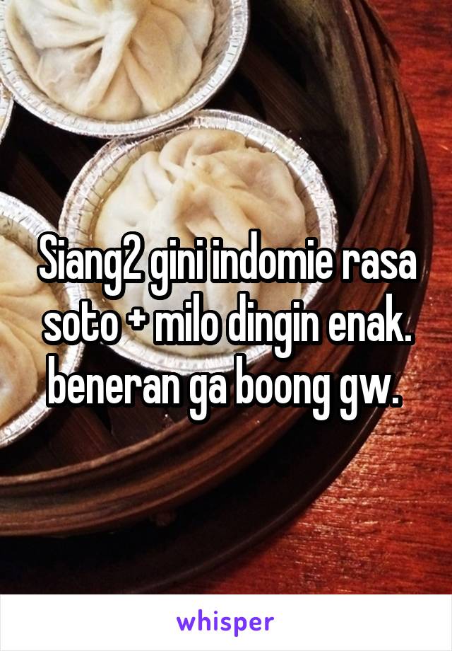 Siang2 gini indomie rasa soto + milo dingin enak. beneran ga boong gw. 