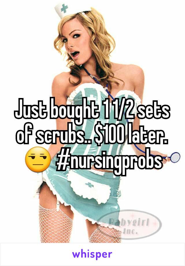 Just bought 1 1/2 sets of scrubs.. $100 later. 😒 #nursingprobs