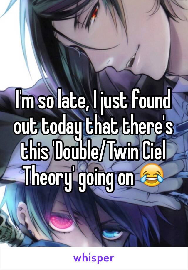 I'm so late, I just found out today that there's this 'Double/Twin Ciel Theory' going on 😂