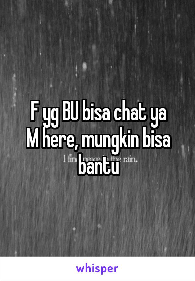 F yg BU bisa chat ya
M here, mungkin bisa bantu