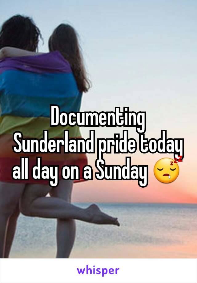 Documenting Sunderland pride today all day on a Sunday 😴