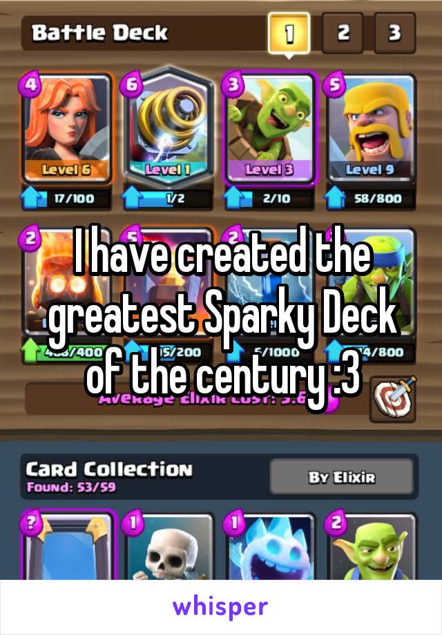 I have created the greatest Sparky Deck of the century :3