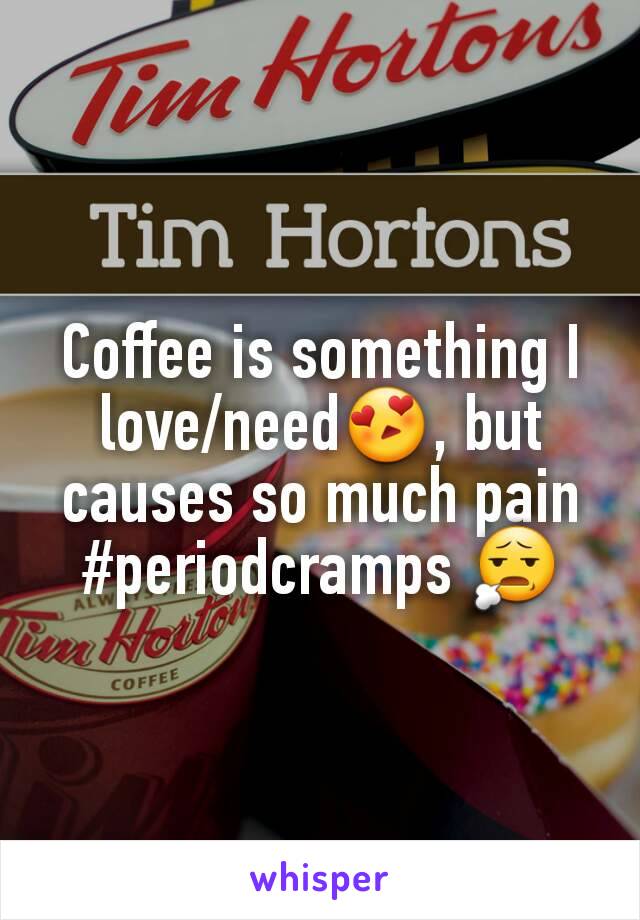 Coffee is something I love/need😍, but causes so much pain
#periodcramps 😧