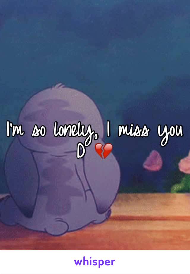 I'm so lonely, I miss you D 💔