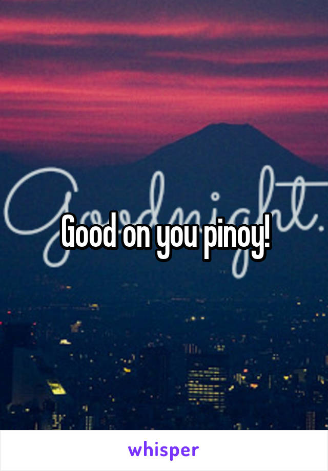 Good on you pinoy!