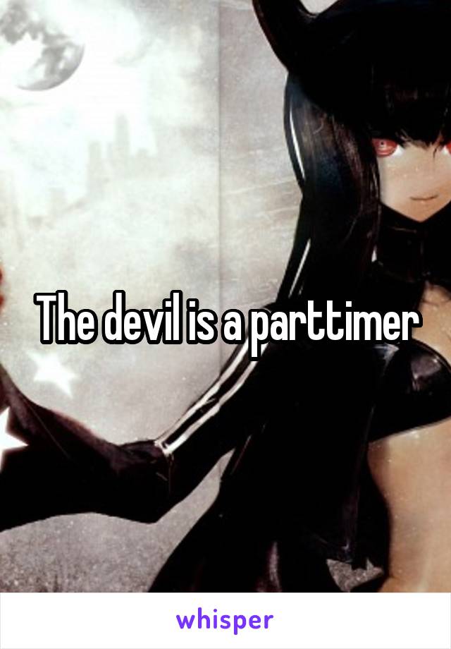 The devil is a parttimer