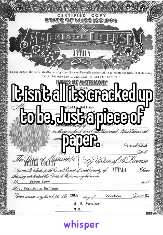 It isn't all its cracked up to be. Just a piece of paper. 